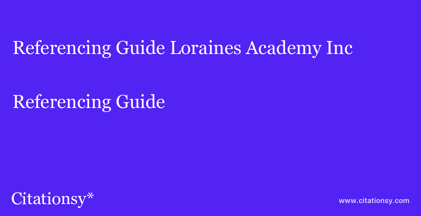 Referencing Guide: Loraines Academy Inc